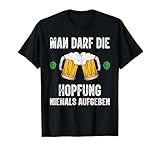 Man darf die Hopfung niemals aufgeben lustiges Bier Spruch T-S