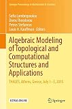 Algebraic Modeling of Topological and Computational Structures and Applications: THALES, Athens, Greece, July 1-3, 2015 (Springer Proceedings in Mathematics & Statistics, 219, Band 219)