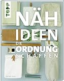 Nähideen, die Ordnung schaffen: Tolle Nähprojekte rund ums Aufräumen, Verstauen, Sortieren und O